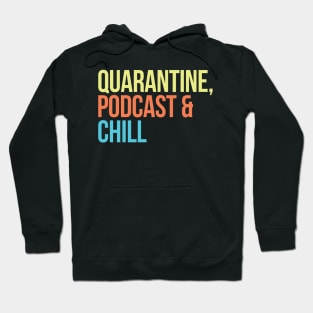 Quarantine, Podcast & Chill Hoodie